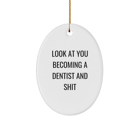 Funny Dentist Gifts from Friends for Christmas - Oval Ornament with 'Look At You Becoming A Dentist And Shit' Quote, Unique Present for Dentist - Image 1