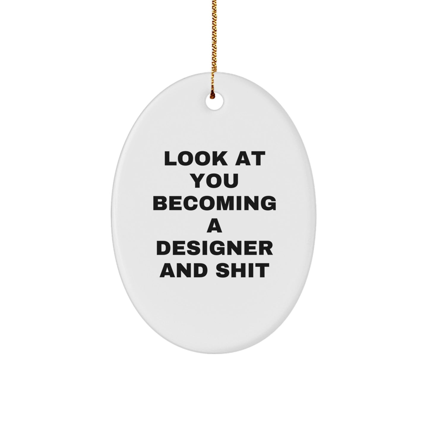 Funny Designer Gifts for Him or Her - Oval Ornament with Look At You Becoming A Designer And Shit Humorous Quote, Christmas Unique Gifts from Friends, Family, Coworkers - Image 1