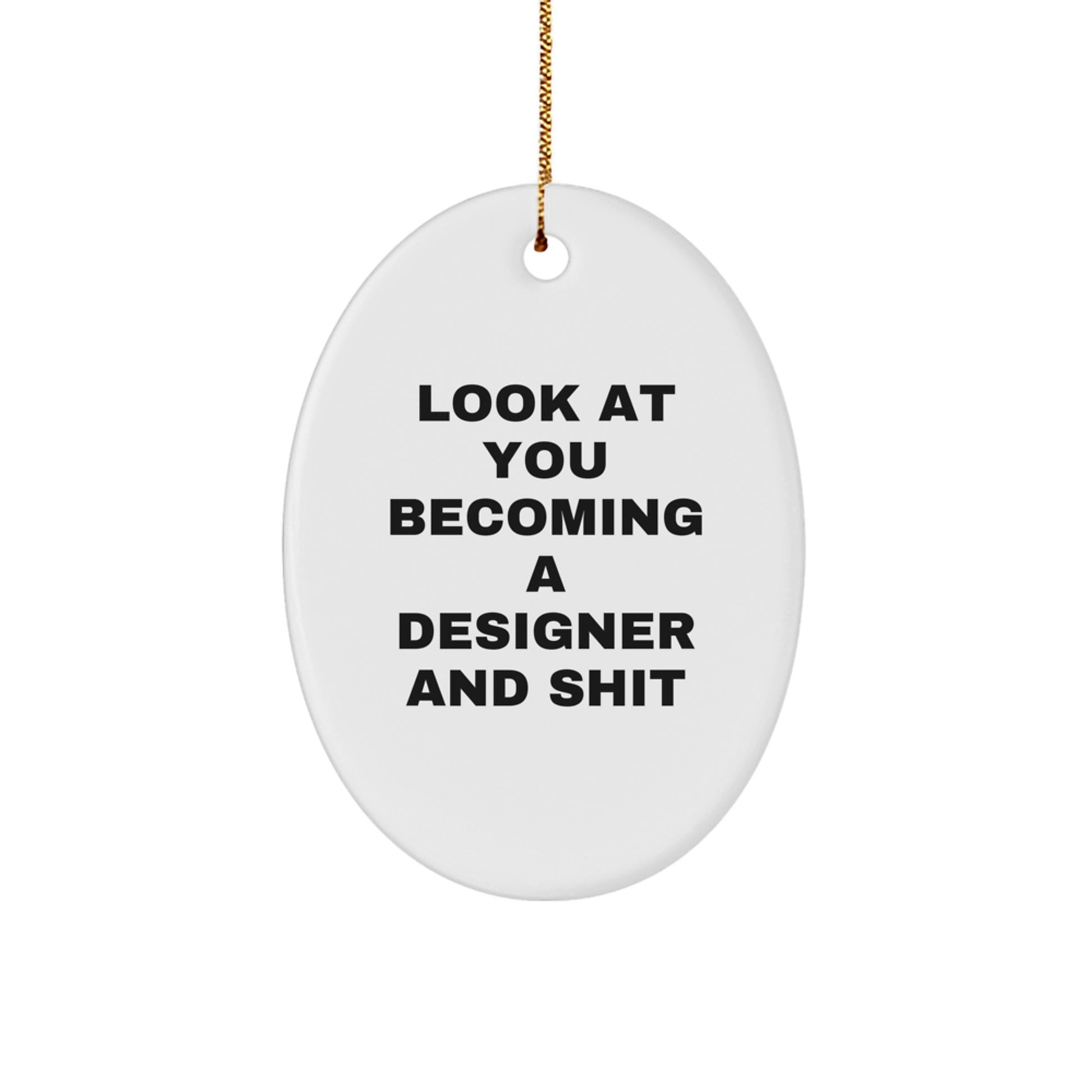 Funny Designer Gifts for Him or Her - Oval Ornament with Look At You Becoming A Designer And Shit Humorous Quote, Christmas Unique Gifts from Friends, Family, Coworkers - Image 1