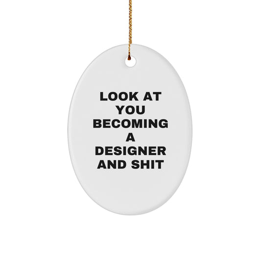 Funny Designer Gifts for Him or Her - Oval Ornament with Look At You Becoming A Designer And Shit Humorous Quote, Christmas Unique Gifts from Friends, Family, Coworkers - Image 1