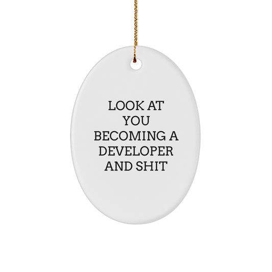 Developer Gifts for Christmas: Funny Oval Ornament with 'Look At You Becoming A Developer And Shit' Quote - Gifts from Friends, Coworkers, or Family - Image 1