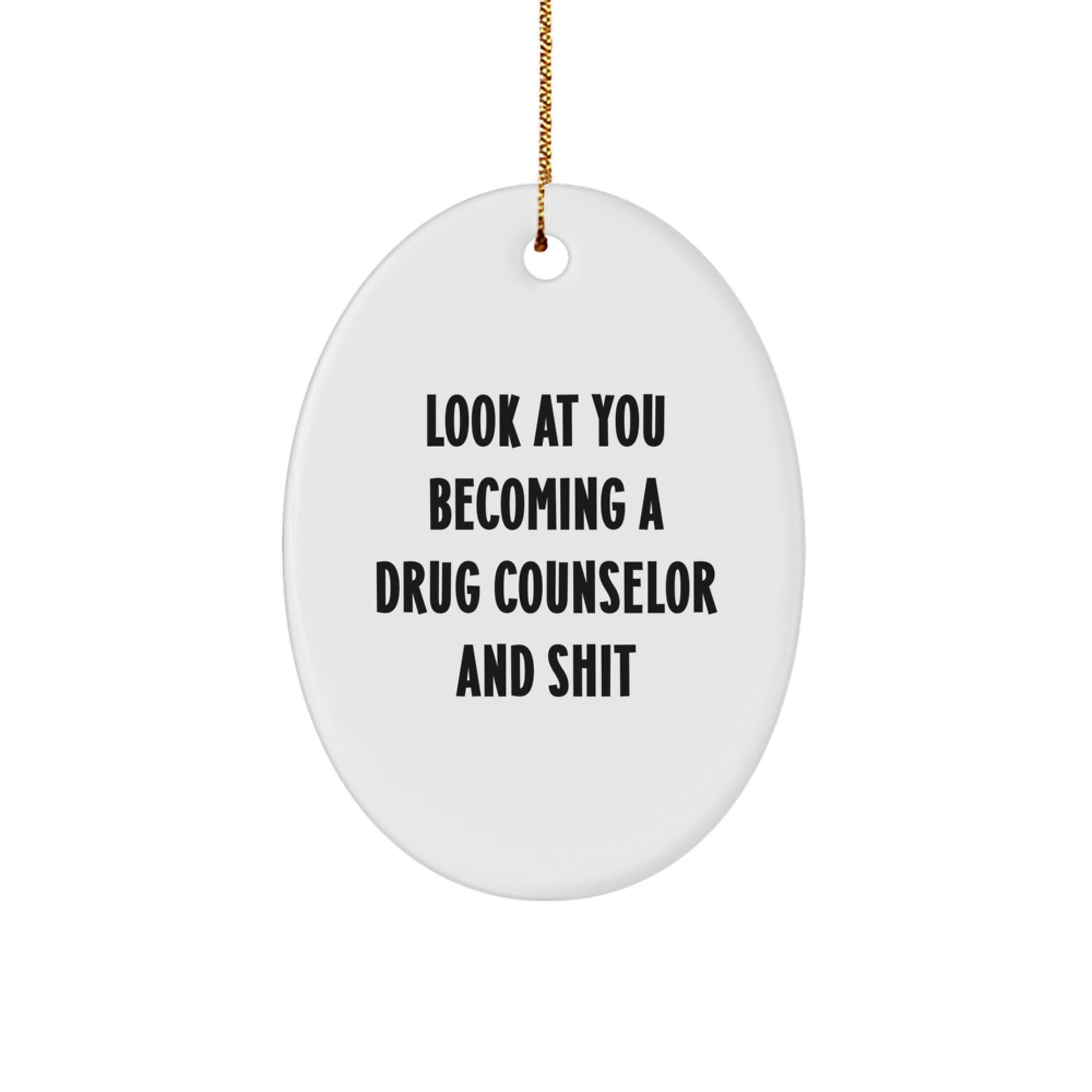 Funny Drug Counselor Gift, Oval Ornament for Christmas, Look At You Becoming A Drug Counselor And Shit - Image 1