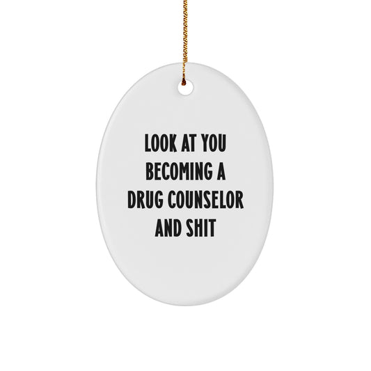 Funny Drug Counselor Gift, Oval Ornament for Christmas, Look At You Becoming A Drug Counselor And Shit - Image 1