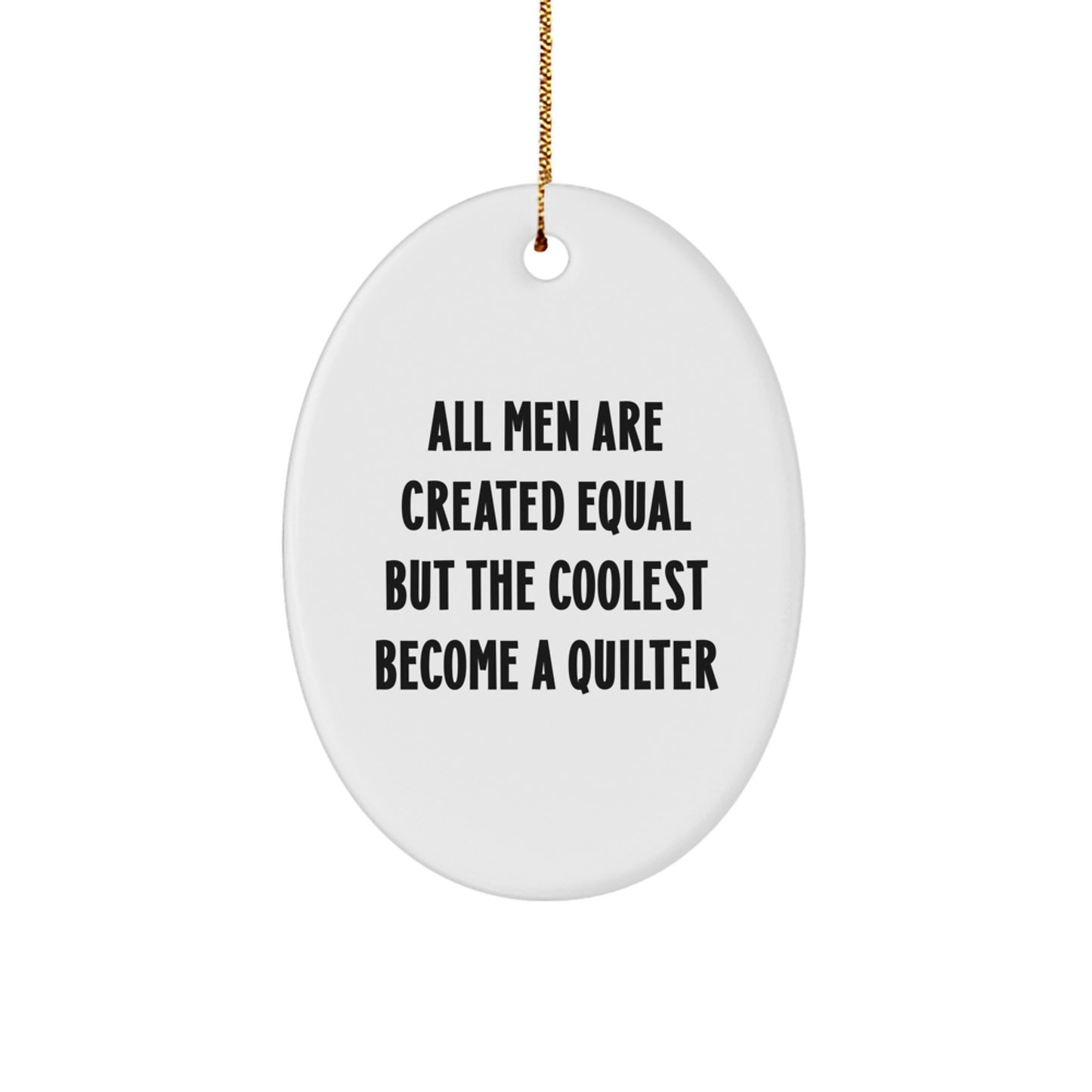 Quilter's Gift - Funny Oval Ornament for Christmas - Gifts from Friends to Men Who Become Quilters - Image 1