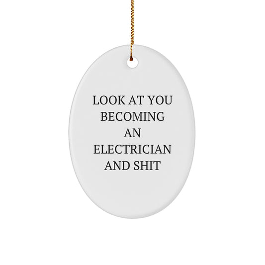 Gifts from Family to Electrician - Oval Ornament with Funny 'Look At You Becoming An Electrician And Shit' Quote - White Oval Electrician Christmas Unique Gifts - Image 1