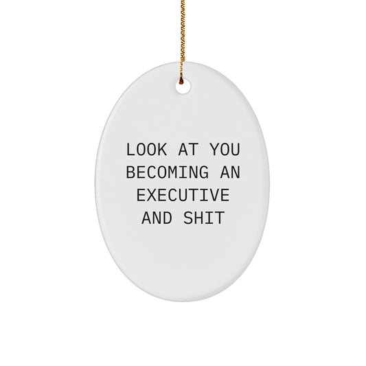 Executive Oval Ornaments Gifts from Men to Executive Friends for Christmas Unique Executive Oval Ornament Quotes Look At You Becoming An Executive And Shit - Image 1