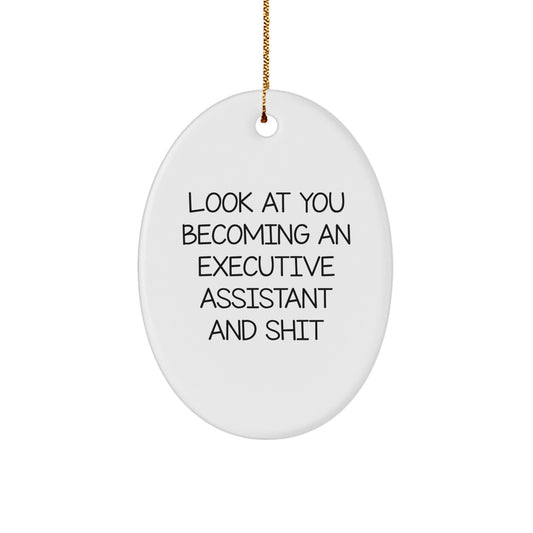 Funny Executive Assistant Gifts from Friends, 'Look At You Becoming An Executive Assistant And Shit' Oval Ornament for Christmas - Image 1