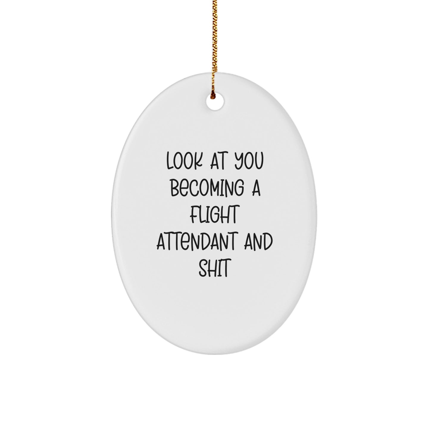 Funny Flight Attendant Oval Ornament Gifts from Friends and Family 'Look At You Becoming A Flight Attendant And Shit' for Christmas Unique Gifts - Image 1