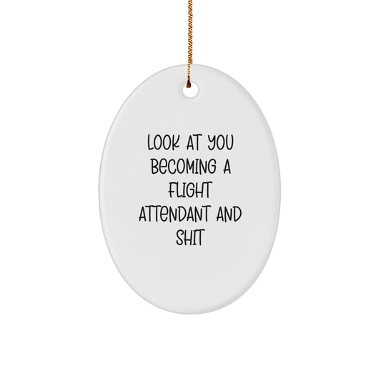 Funny Flight Attendant Oval Ornament Gifts from Friends and Family 'Look At You Becoming A Flight Attendant And Shit' for Christmas Unique Gifts - Image 1