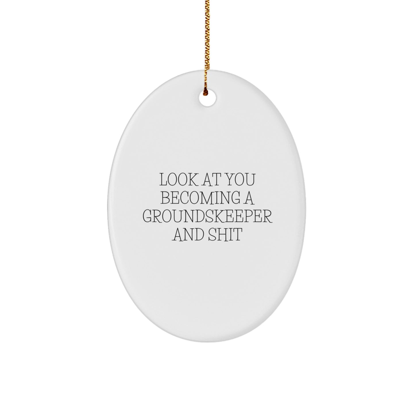 Funny groundskeeper Gifts from Men - Look At You Becoming A groundskeeper And Shit, Oval Ornament for groundskeeper, Unique Christmas Unique Gifts for Family - Image 1