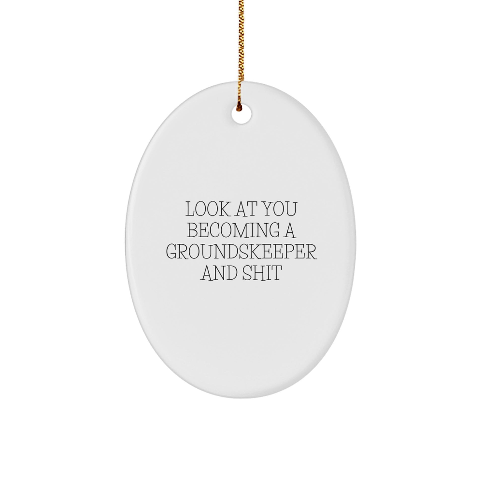 Funny groundskeeper Gifts from Men - Look At You Becoming A groundskeeper And Shit, Oval Ornament for groundskeeper, Unique Christmas Unique Gifts for Family - Image 1