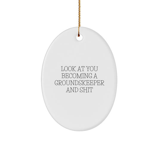 Funny groundskeeper Gifts from Men - Look At You Becoming A groundskeeper And Shit, Oval Ornament for groundskeeper, Unique Christmas Unique Gifts for Family - Image 1
