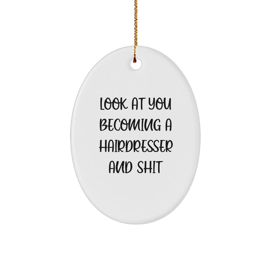 Funny Hairdresser Oval Ornament Gifts from Men to Women Friends for Christmas Unique Decorations with Look At You Becoming A Hairdresser And Shit Quote - Image 1