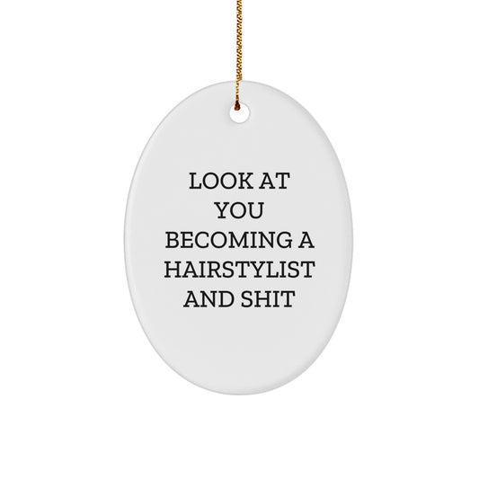 Funny Hairstylist Gifts from Friends, Oval Ornament, Look At You Becoming A Hairstylist And Shit, Unique Christmas Unique Gifts for Hairstylists, Oval Shaped Decorations - Image 1