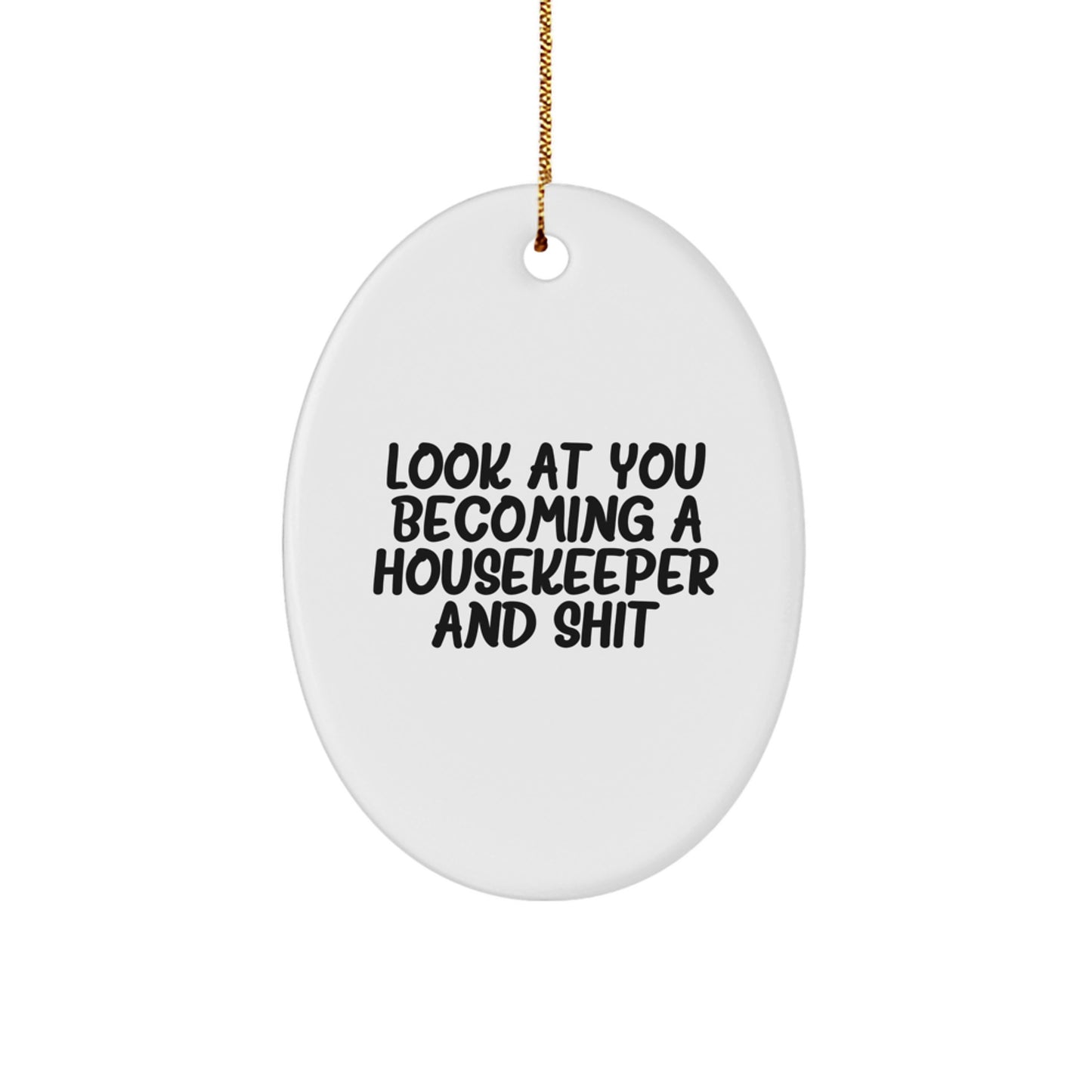 Funny Housekeeper Christmas Unique Gifts for Housekeeper, Oval Ornament with Look At You Becoming A Housekeeper And Shit Quote, Gifts from Friends and Family - Image 1