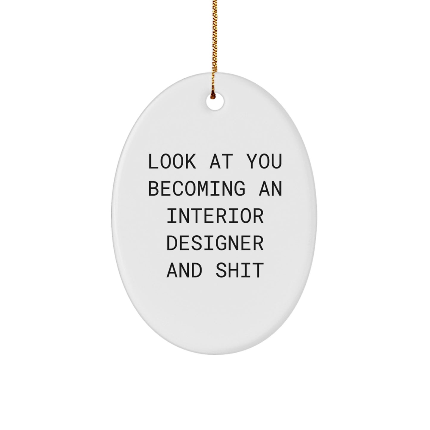 Funny Interior Designer Gifts from Friends, Oval Ornament, 'Look At You Becoming An Interior Designer And Shit' Funny Christmas Unique Gifts for Interior Designer Coworkers Family - Image 1