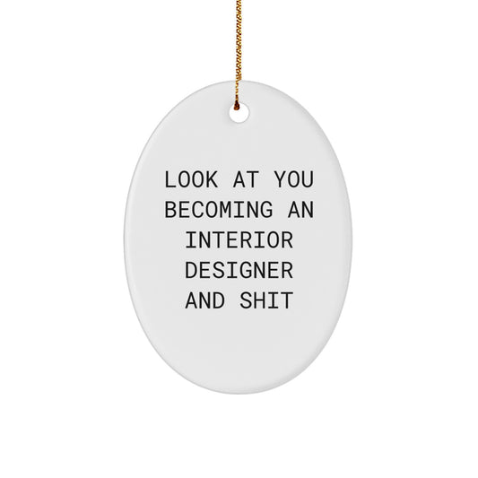 Funny Interior Designer Gifts from Friends, Oval Ornament, 'Look At You Becoming An Interior Designer And Shit' Funny Christmas Unique Gifts for Interior Designer Coworkers Family - Image 1