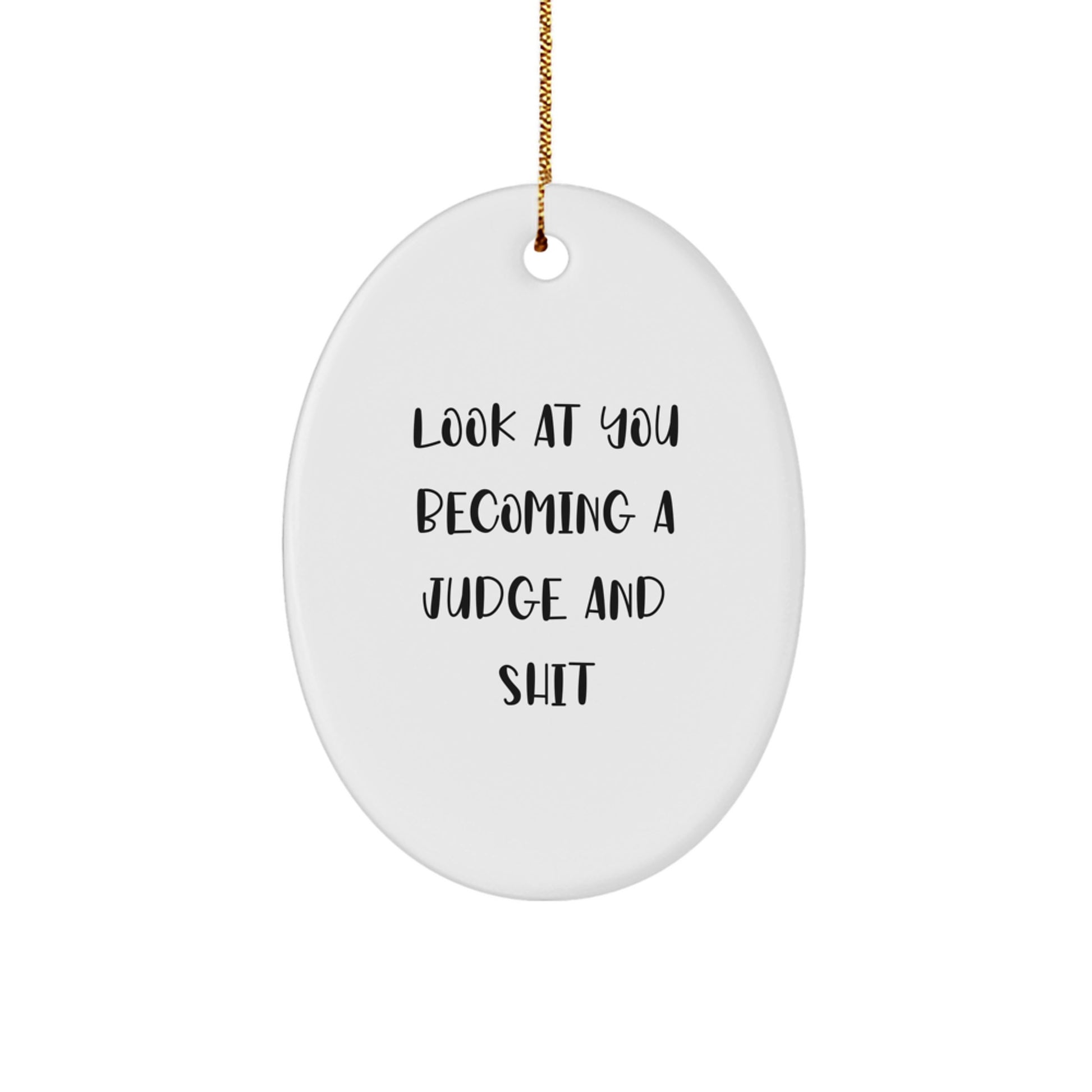 Funny Christmas Judge Oval Ornament Gifts from Friends for Judge with Look At You Becoming A Judge And Shit Quote, Unique Judge Gifts for Men - Image 1