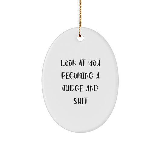 Funny Christmas Judge Oval Ornament Gifts from Friends for Judge with Look At You Becoming A Judge And Shit Quote, Unique Judge Gifts for Men - Image 1