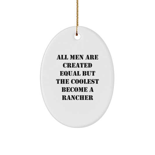 Rancher Gifts, Funny Oval Ornament, Christmas Unique Gifts for Men, Gifts from Family - 'All Men Are Created Equal But The Coolest Become A Rancher' - Image 1