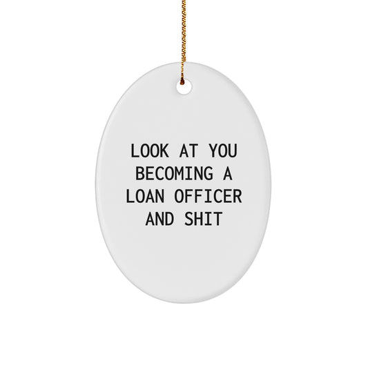 Funny Loan Officer Gifts, Look At You Becoming A Loan Officer And Shit, Oval Ornament with Gold Cord for Christmas Unique Gifts from Men to Loan Officers - Image 1