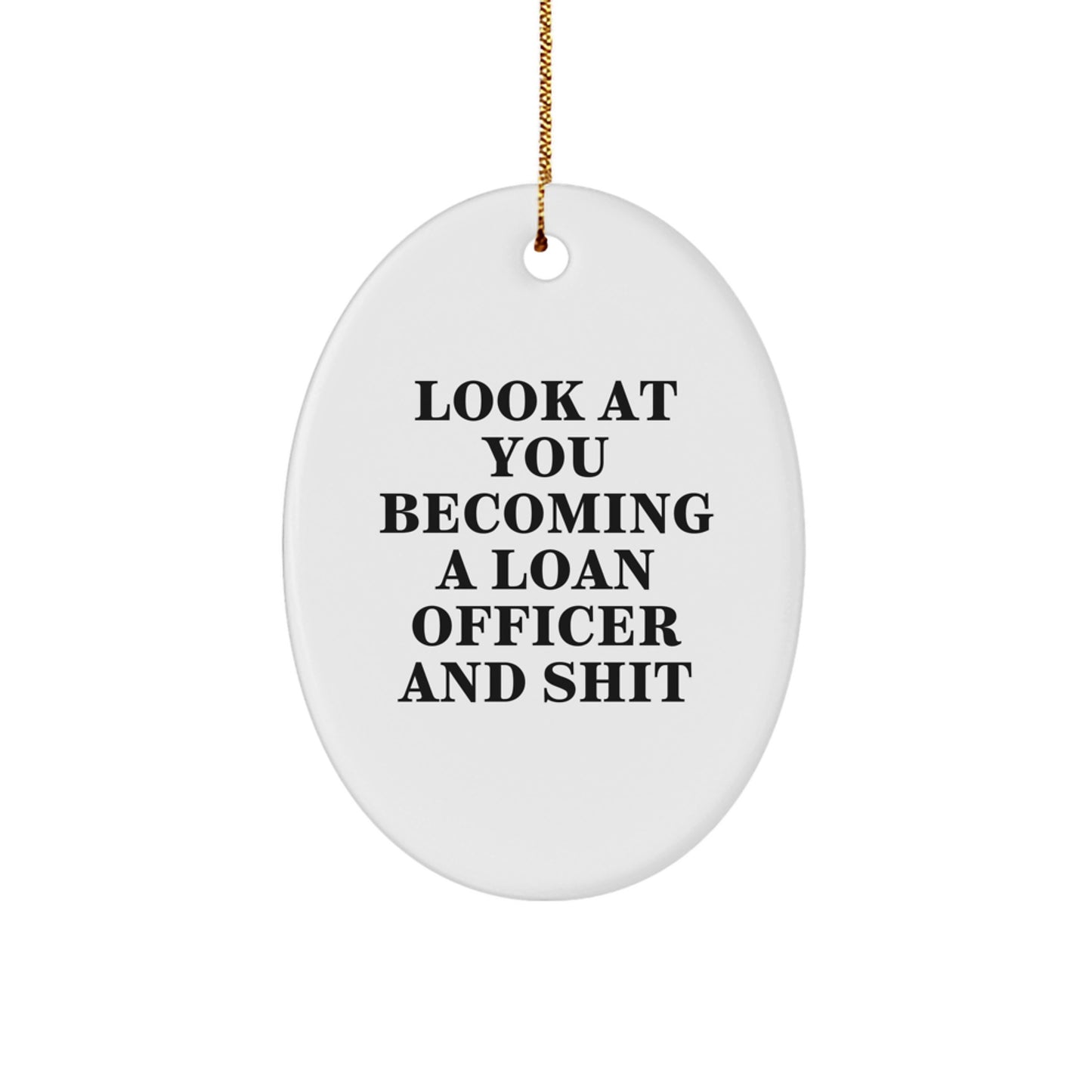 Funny Loan Officer Gifts for Men from Family - Oval Ornament with 'Look At You Becoming A Loan Officer And Shit' Quote - Unique Christmas Decorations for Loan Officer Friends - Image 1