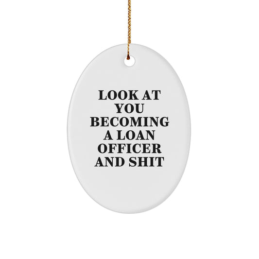 Funny Loan Officer Gifts for Men from Family - Oval Ornament with 'Look At You Becoming A Loan Officer And Shit' Quote - Unique Christmas Decorations for Loan Officer Friends - Image 1