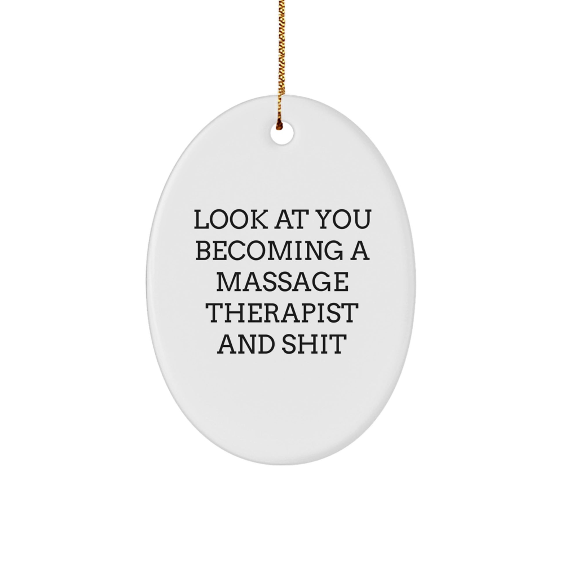 Funny Massage Therapist Gifts for Friends - Oval Ornament, Gifts from Men to Massage Therapist, Christmas Unique Gifts for Women, Look At You Becoming A Massage Therapist And Shit - Image 1