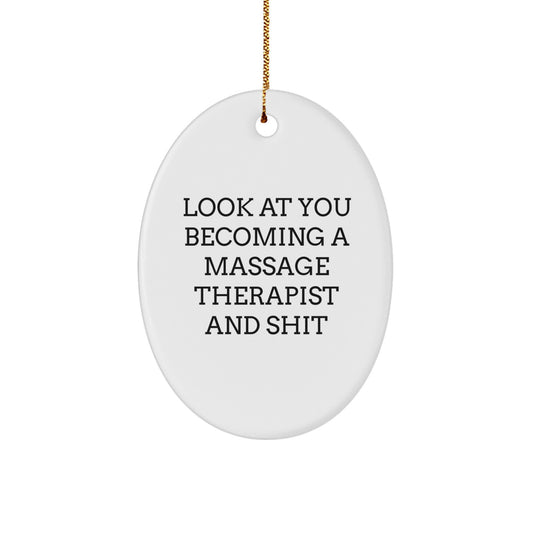 Funny Massage Therapist Gifts for Friends - Oval Ornament, Gifts from Men to Massage Therapist, Christmas Unique Gifts for Women, Look At You Becoming A Massage Therapist And Shit - Image 1