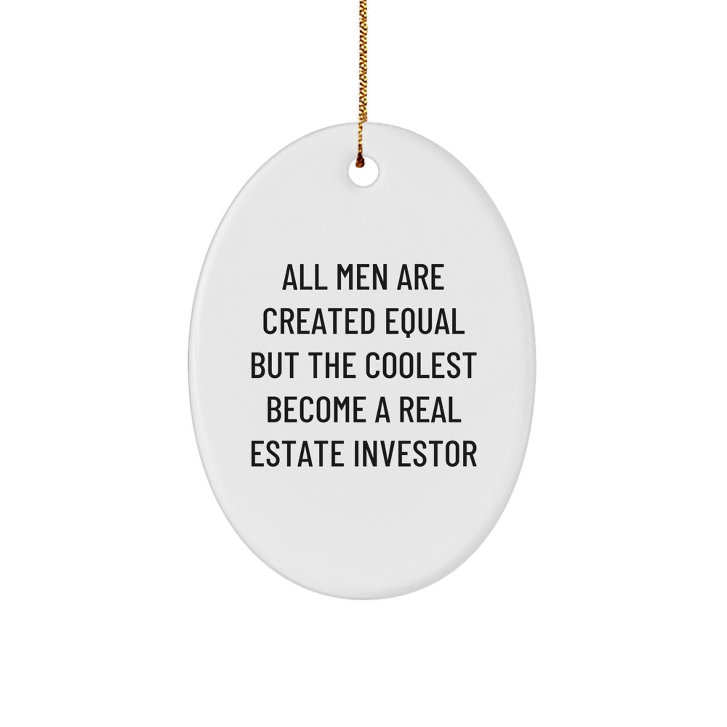 Gifts from Men for Real Estate Investor Christmas Unique Decorations Oval Ornament, Inspirational Quote 'All Men Are Created Equal But The Coolest Become A Real Estate Investor' - Image 1