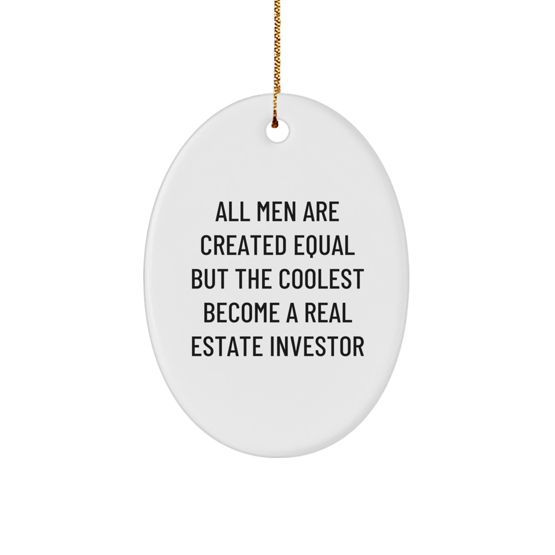 Gifts from Men for Real Estate Investor Christmas Unique Decorations Oval Ornament, Inspirational Quote 'All Men Are Created Equal But The Coolest Become A Real Estate Investor' - Image 1