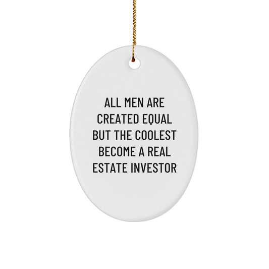 Gifts from Men for Real Estate Investor Christmas Unique Decorations Oval Ornament, Inspirational Quote 'All Men Are Created Equal But The Coolest Become A Real Estate Investor' - Image 1