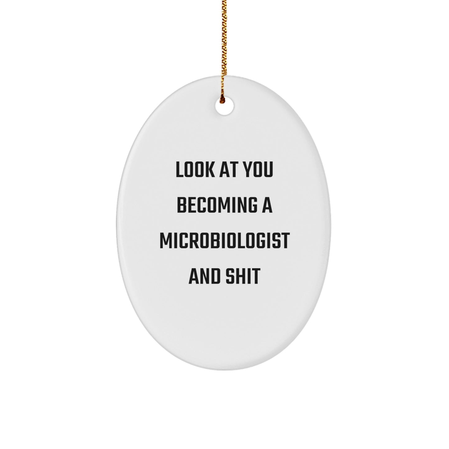 Funny Microbiologist Gifts for Christmas - Oval Ornament with 'Look At You Becoming A Microbiologist And Shit' Quote from Friends and Family - Unique Decorative Item - Image 1