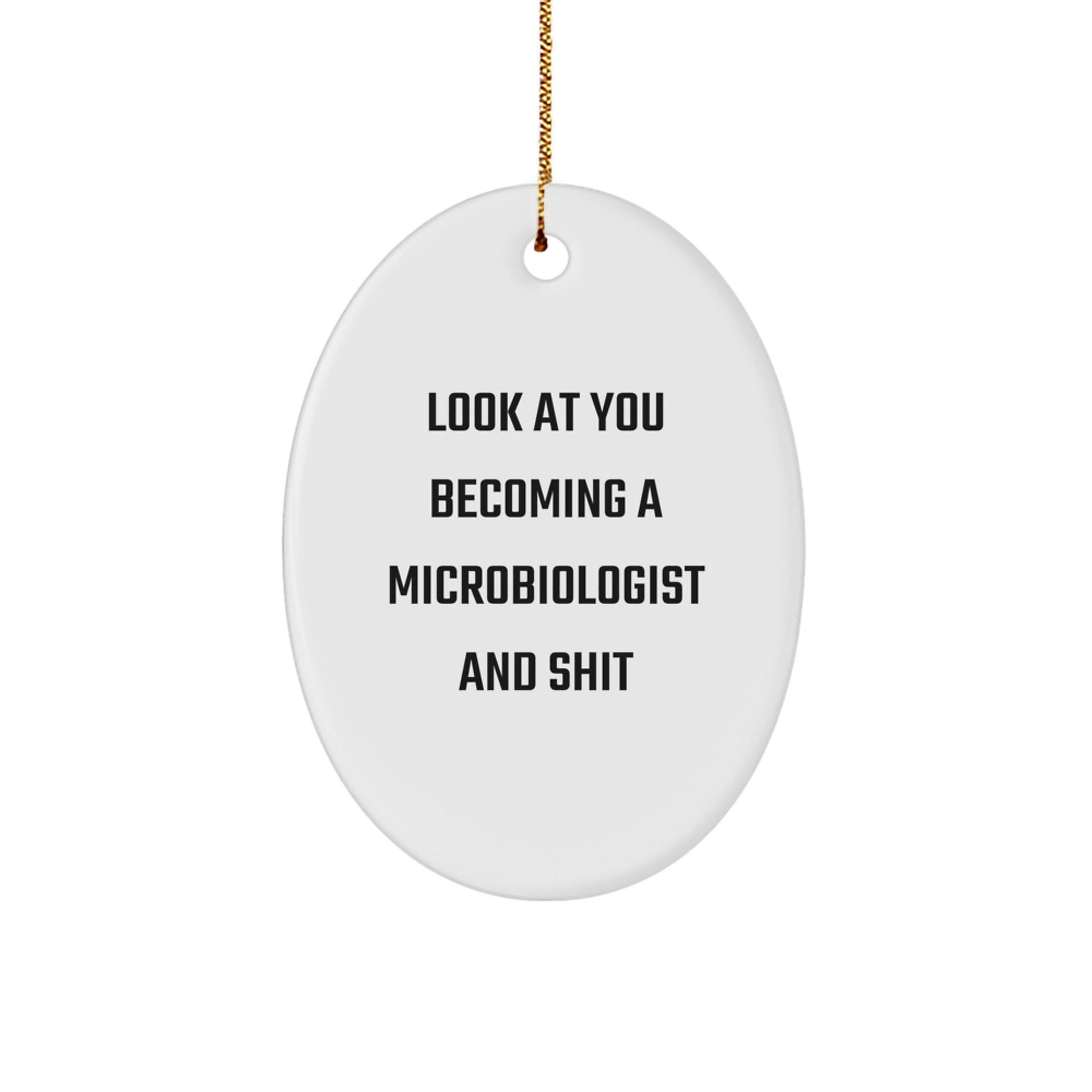 Funny Microbiologist Gifts for Christmas - Oval Ornament with 'Look At You Becoming A Microbiologist And Shit' Quote from Friends and Family - Unique Decorative Item - Image 1