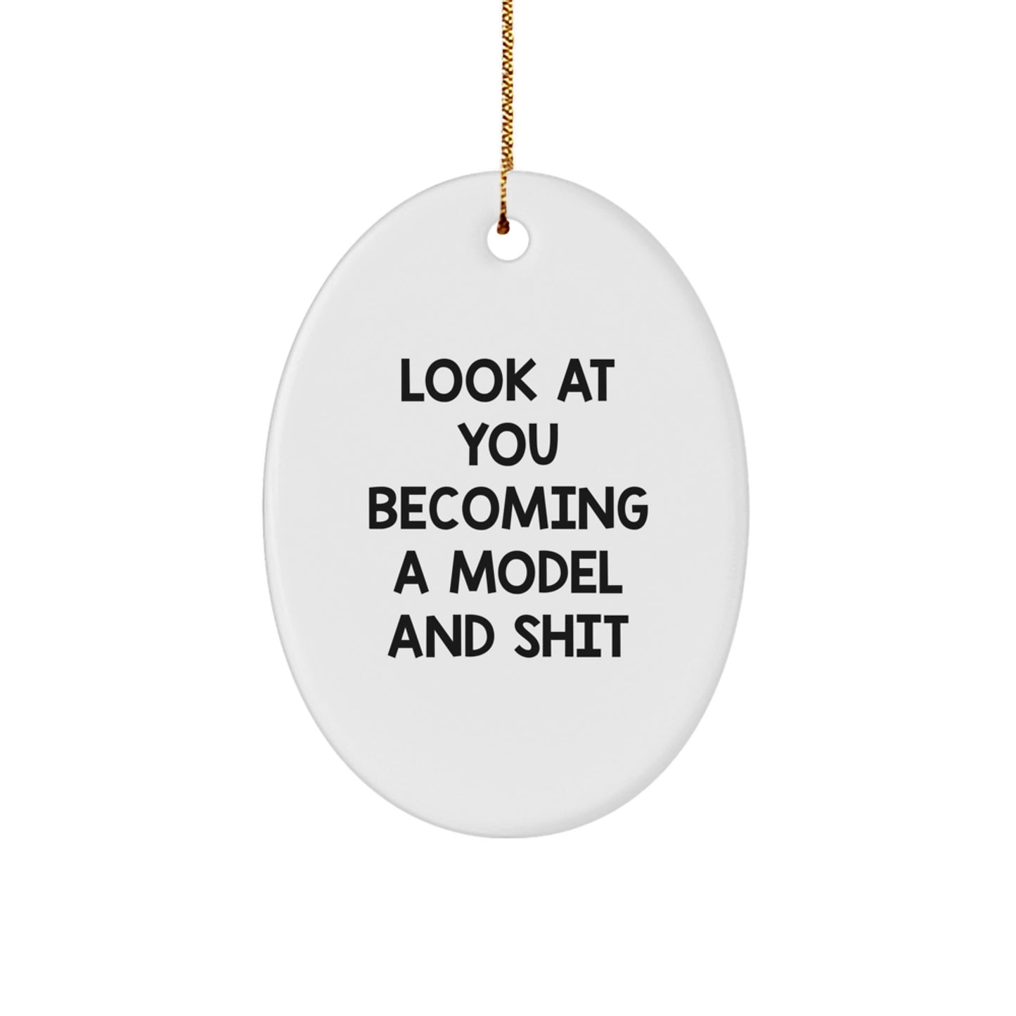 Funny Model Oval Ornament Gifts from Friends for Christmas - Look At You Becoming A Model And Shit, Model Enthusiast Gift, Oval Ornament Decorations - Image 1