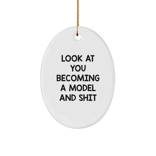Funny Model Oval Ornament Gifts from Friends for Christmas - Look At You Becoming A Model And Shit, Model Enthusiast Gift, Oval Ornament Decorations - Image 1