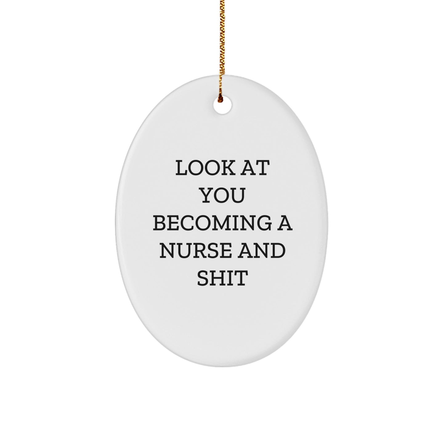 Funny Nurse Oval Ornament Gifts for Nurses, Christmas Unique Gifts from Friends to Celebrate Becoming a Nurse and Shit - Image 1