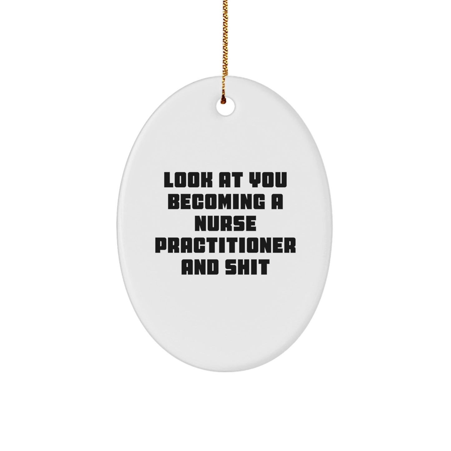 Funny Nurse Practitioner Gifts, Oval Ornament for Nurse Practitioner, Christmas Unique Gifts from Friends, Family, Coworkers - 'Look At You Becoming A Nurse Practitioner And Shit' - Image 1