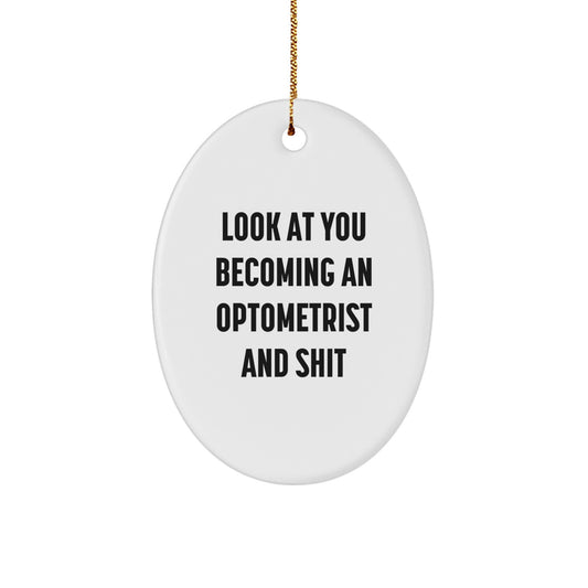 Optometrist Gifts for Men and Women - Funny Oval Ornament, Christmas Unique Gifts from Friends or Family, 'Look At You Becoming An Optometrist And Shit' Decoration - Image 1