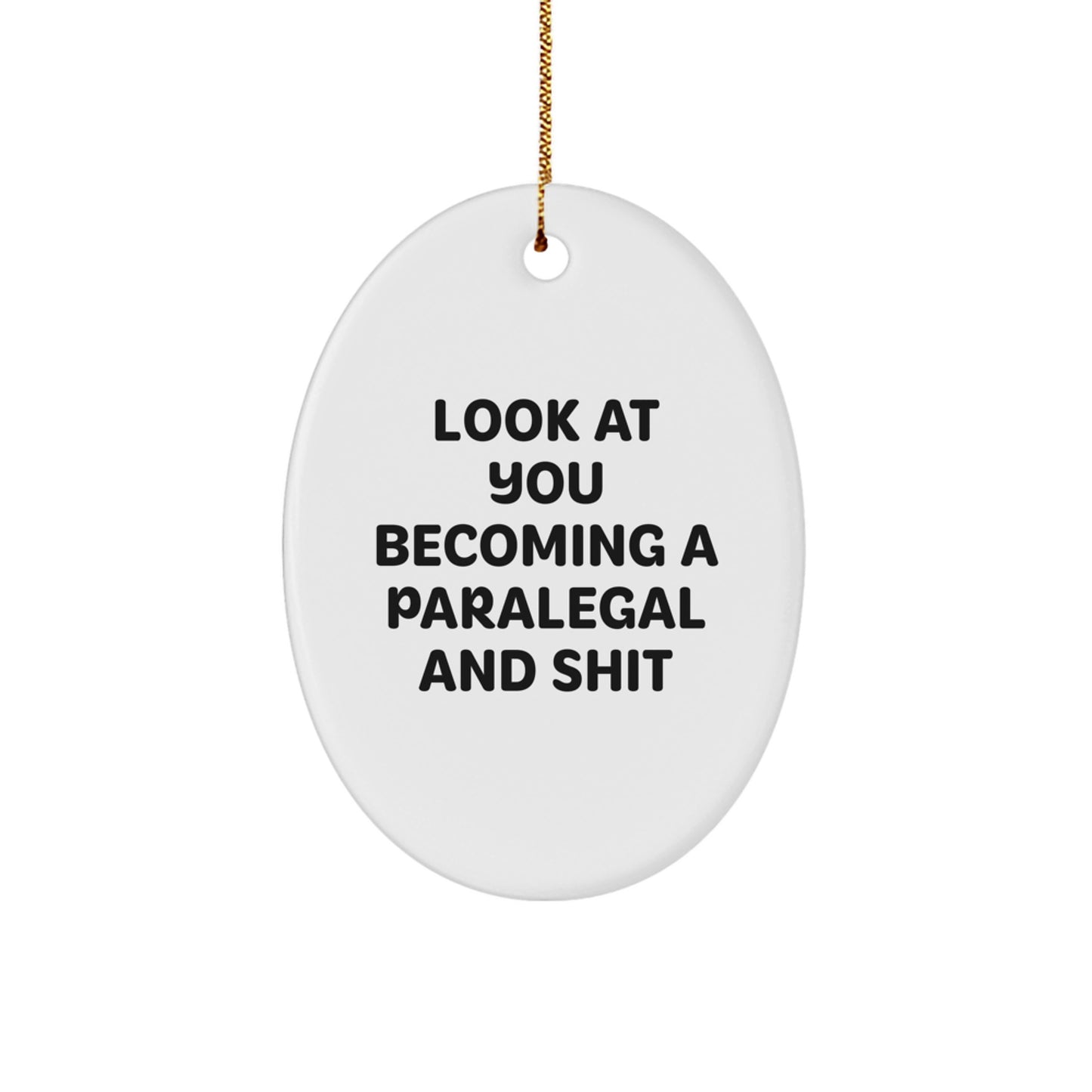 Funny Paralegal Gifts from Men to Friends, Oval Ornament for Christmas Unique Gifts, 'Look At You Becoming A Paralegal And Shit' Quote - Image 1