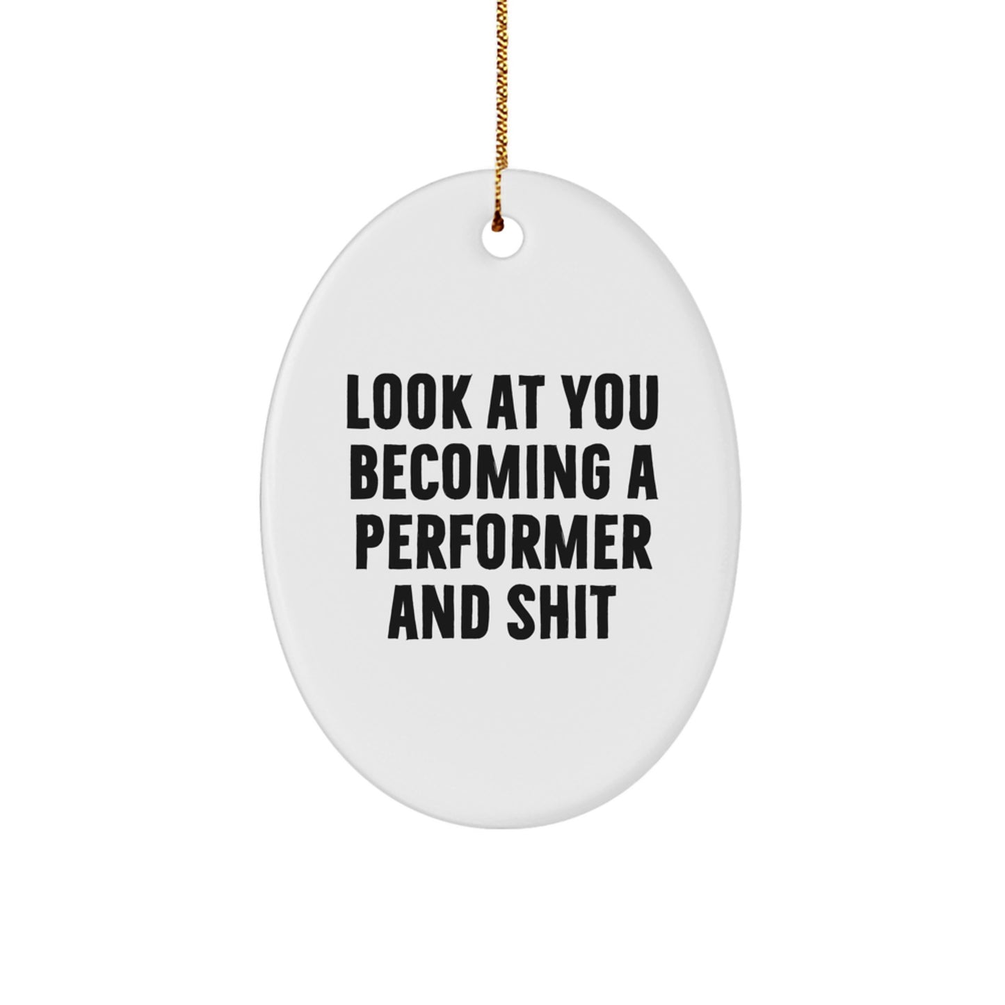Funny Performer Gifts for Him, Oval Ornament Look At You Becoming A 'Performer And Shit' Christmas Unique Gifts from Friends - Image 1