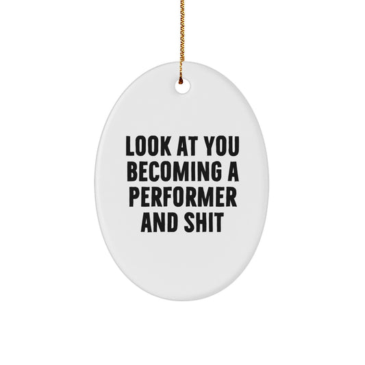 Funny Performer Gifts for Him, Oval Ornament Look At You Becoming A 'Performer And Shit' Christmas Unique Gifts from Friends - Image 1