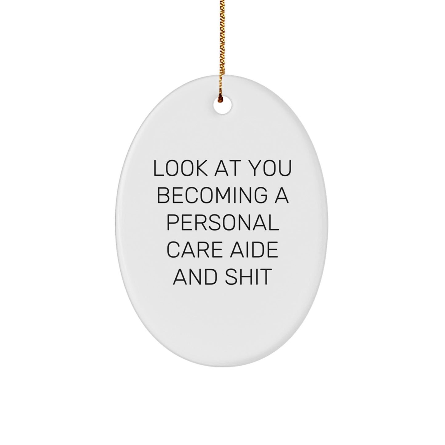 Funny Personal Care Aide Gifts from Family - Oval Ornament Look At You Becoming A Personal Care Aide And Shit Christmas Unique Gifts - Decor For Personal Care Aide Men Women Friends - Image 1