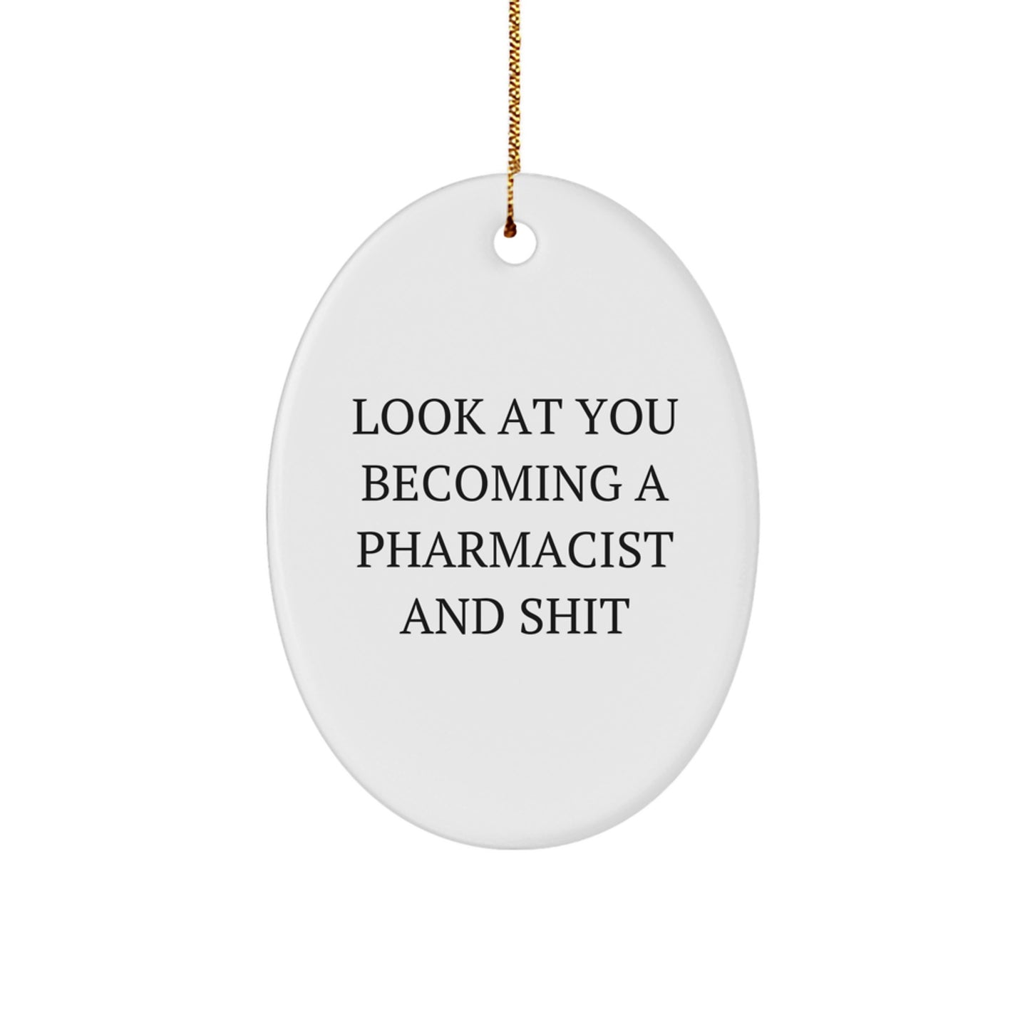 Funny Pharmacist Gifts for Men, Oval Ornament Look At You Becoming A 'Pharmacist And Shit' Christmas Unique Gifts from Friends - Image 1