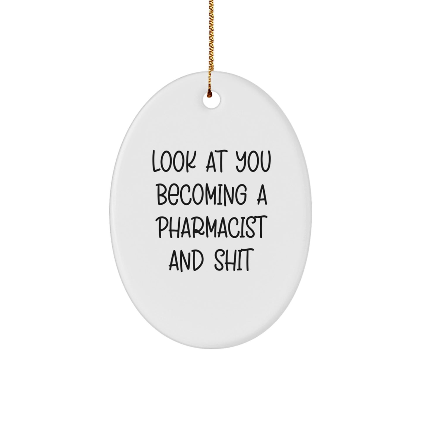 Funny Pharmacist Gifts for Him - Oval Ornament, Christmas Unique Gifts from Friends, 'Look At You Becoming A Pharmacist And Shit' Decorative - Image 1