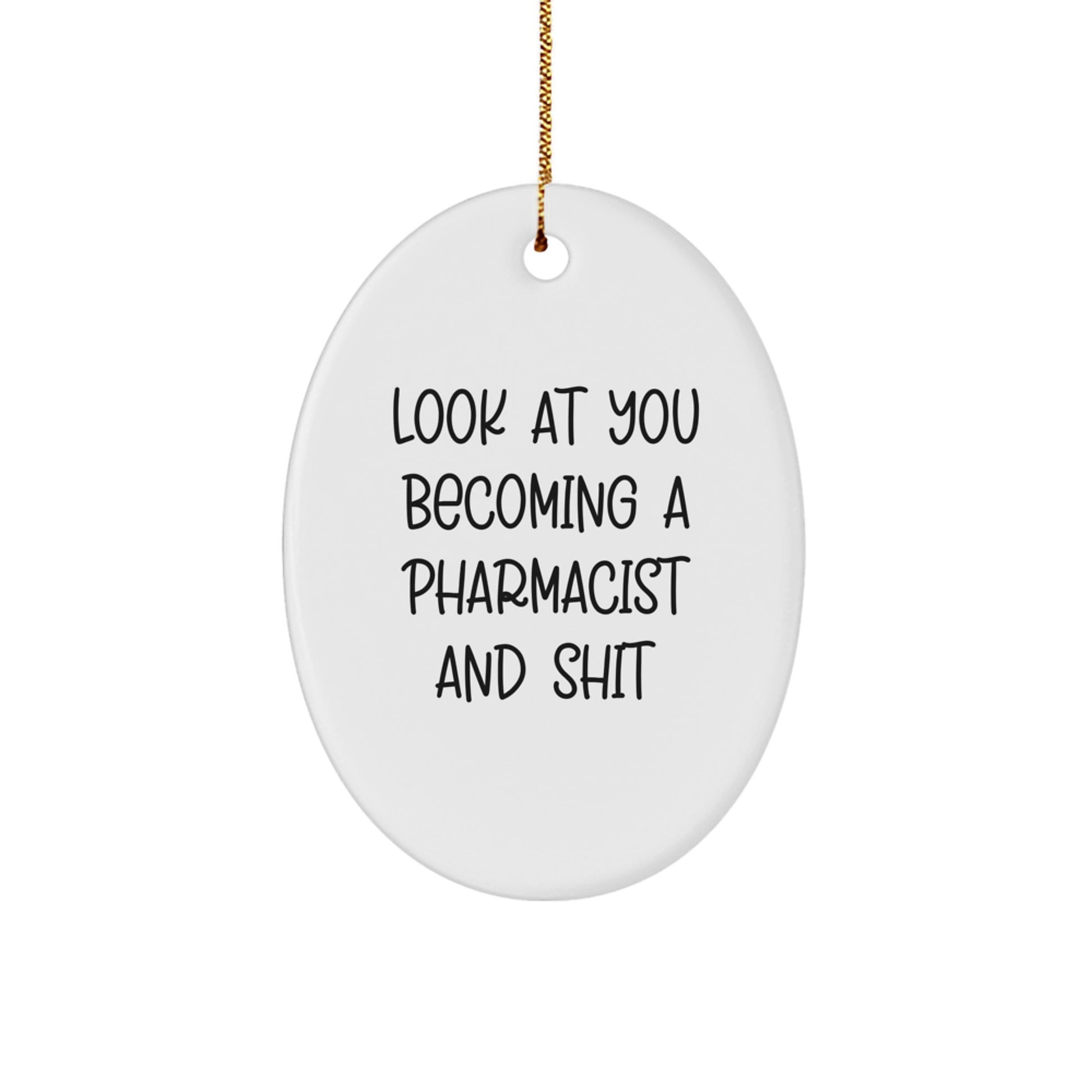 Funny Pharmacist Gifts for Him - Oval Ornament, Christmas Unique Gifts from Friends, 'Look At You Becoming A Pharmacist And Shit' Decorative - Image 1