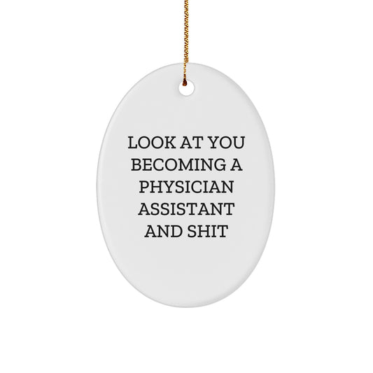 Funny Physician Assistant Gifts from Friends, Coworkers, or Family - 'Look At You Becoming A Physician Assistant And Shit' Oval Ornament for Christmas - Image 1