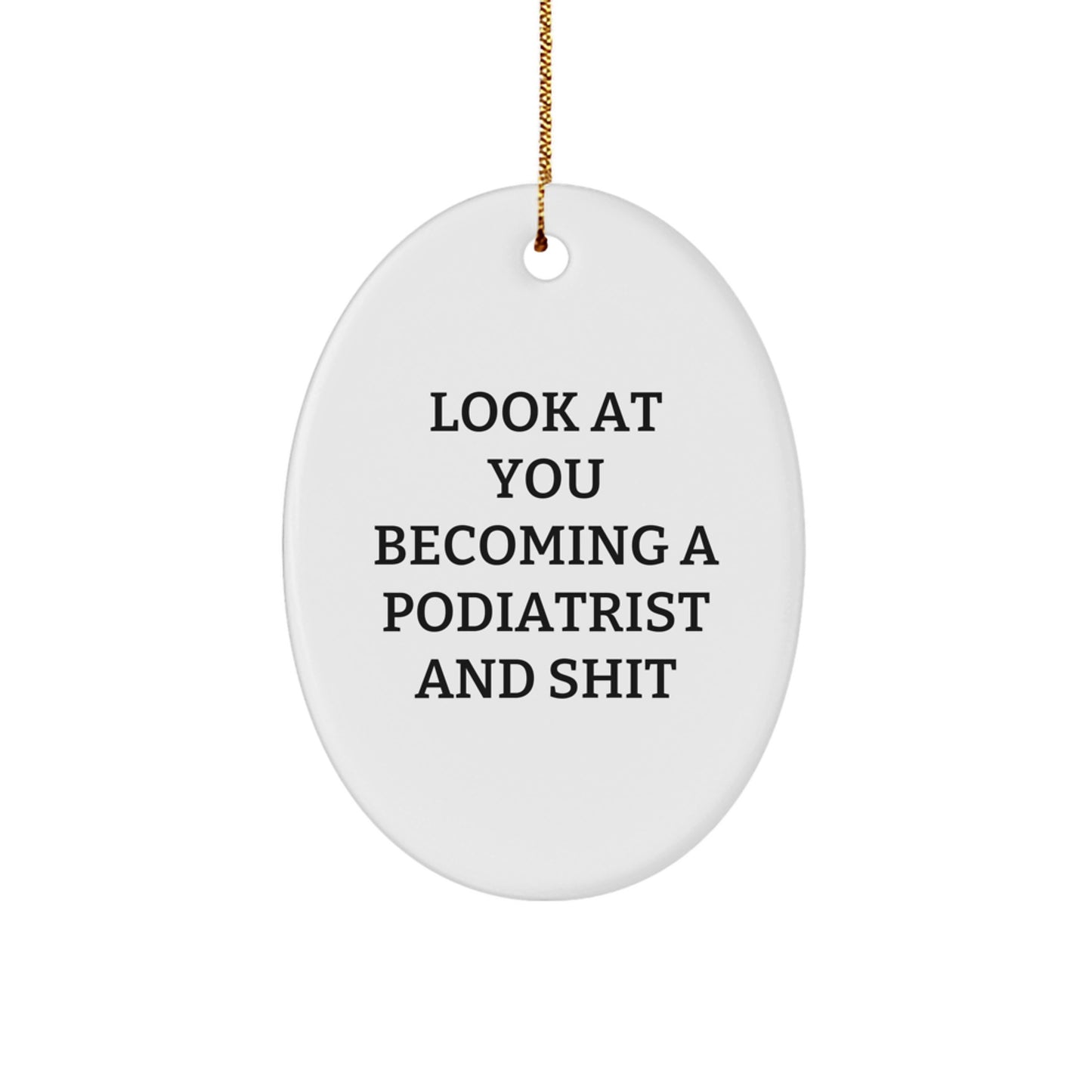 Funny Podiatrist Gift, Quirky Oval Ornament from Gifts for Podiatrist Friends, Look At You Becoming A Podiatrist Humor - Image 1