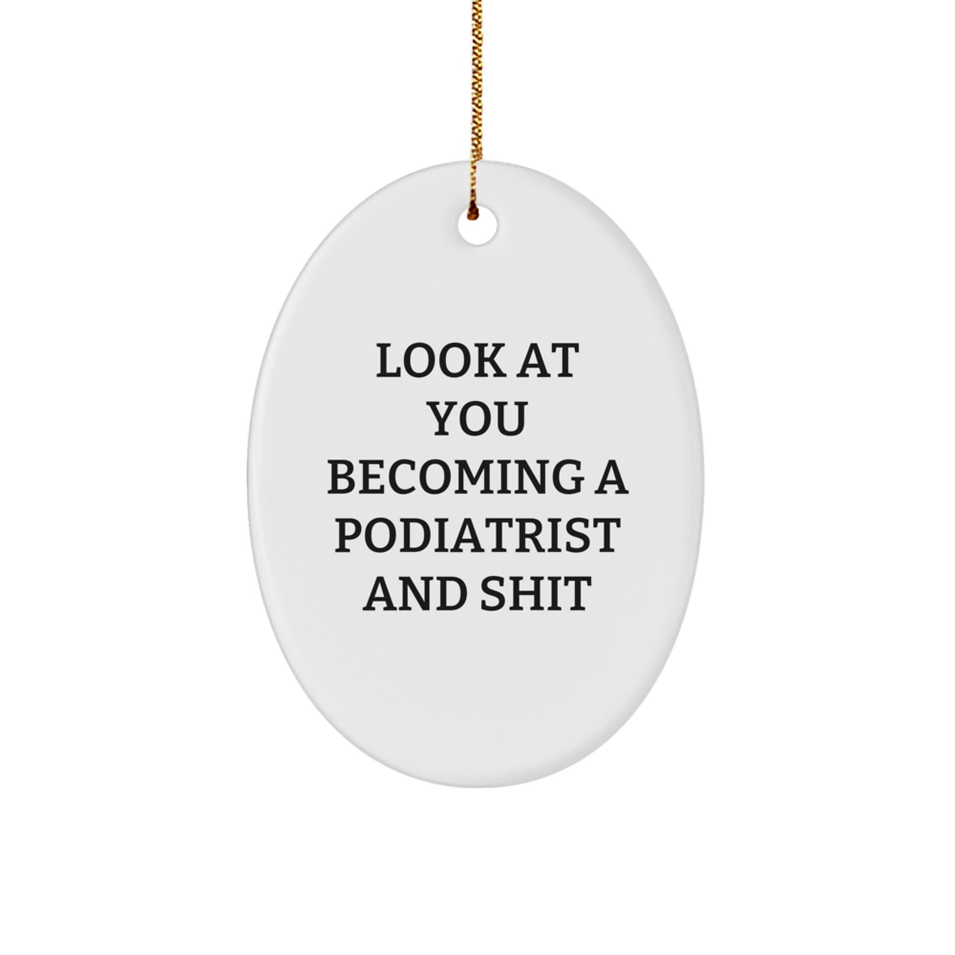 Funny Podiatrist Gift, Quirky Oval Ornament from Gifts for Podiatrist Friends, Look At You Becoming A Podiatrist Humor - Image 1