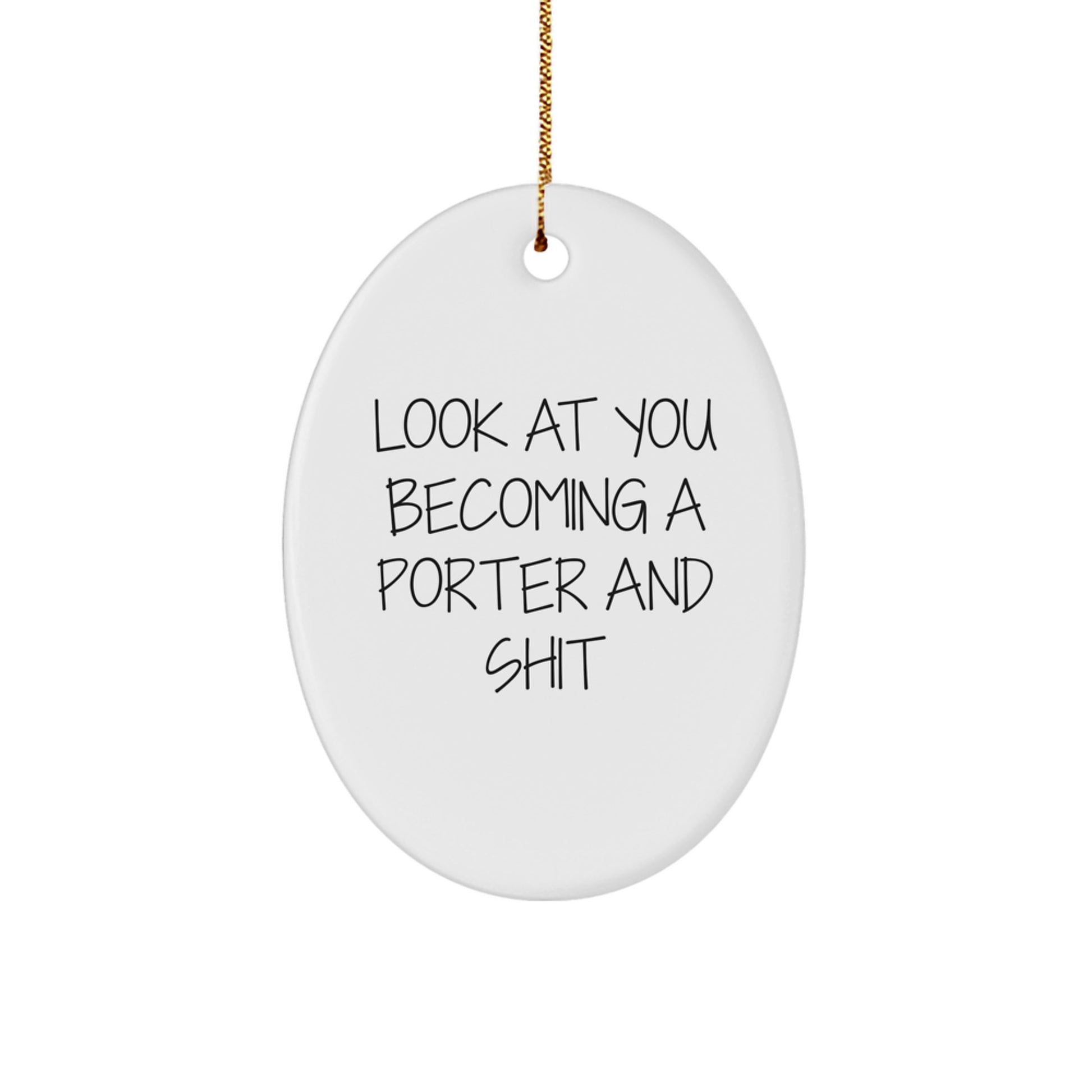 Funny Porter Gifts for Men White Oval Ornament Look At You Becoming A Porter And Shit Christmas Unique Gifts from Friends - Image 1